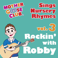 Mother Goose Club - Mother Goose Club Sings Nursery Rhymes Vol. 3: Rockin' with Robby
