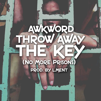 Awkword - Throw Away the Key (No More Prisons)