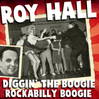 Roy Hall - Diggin' the Boogie Rockabilly Boogie