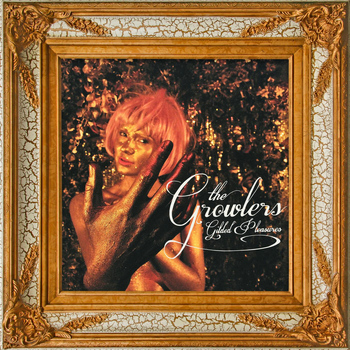 The Growlers - Gilded Pleasures