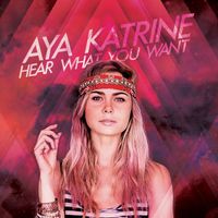 Aya Katrine - Hear What You Want