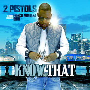 2 Pistols - Know That (feat. French Montana) (Explicit)