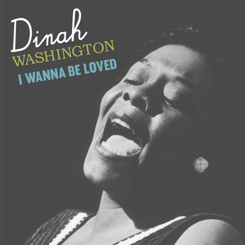 Dinah Washington - I Wanna Be Loved