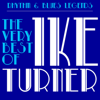 Ike Turner - Rhythm & Blues Legends: The Very Best of Ike Turner with Tuna Turner, Howlin' Wolf, Bobby "Blue" Bland & More!
