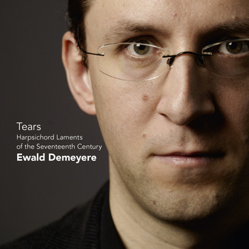 Ewald Demeyere - Tears - Harpsichord Laments from the 17th-Century