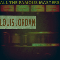 LOUIS JORDAN - All the Famous Masters, Vol. 1