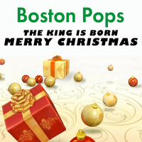 Boston Pops Orchestra - The King Is Born - Merry Christmas