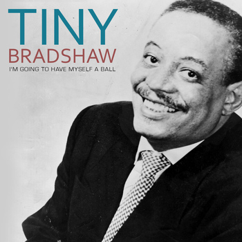 Tiny Bradshaw - I'm Going to Have Myself a Ball