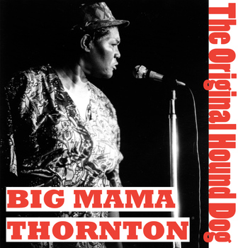 Big Mama Thornton - The Orginal Hound Dog