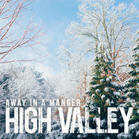 High Valley - Away in a Manger