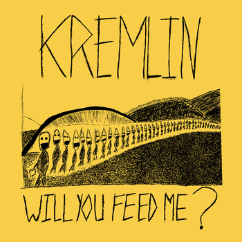 Kremlin - Will You Feed Me?