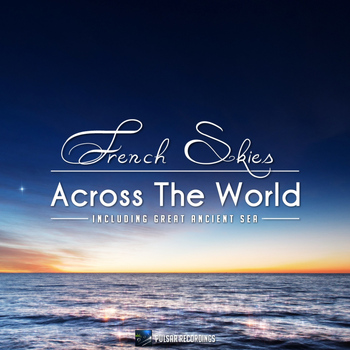 French Skies - Across The World / Great Ancient Sea