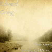 Edvard Grieg - Peer Gynt (Incidental Music)