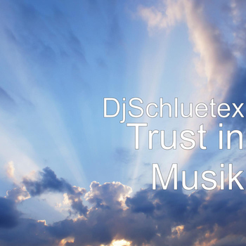 DjSchluetex - Trust in Musik