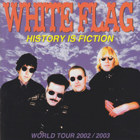 White Flag - History Is Fiction (World Tour 2002/2003)