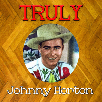 Johnny Horton - Truly Johnny Horton