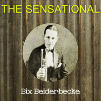 Bix Beiderbecke - The Sensational Bix Beiderbecke
