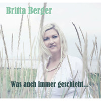 Britta Berger - Was auch immer geschieht ...