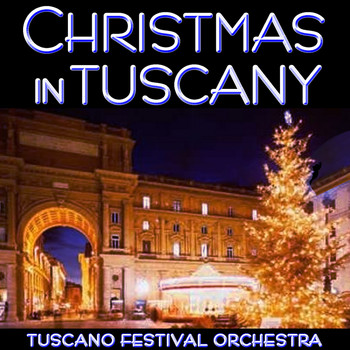 The Tuscano Festival Orchestra - Christmas in Tuscany - A Festive Holiday Concert