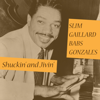 Slim Gaillard | Babs Gonzalez - Shuckin' and Jivin'