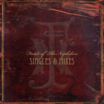 Fields Of The Nephilim - Singles & Mixes