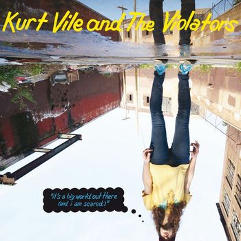 Kurt Vile - "it's a big world out there (and i am scared)"