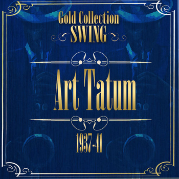 Art Tatum - Swing Gold Collection (Art Tatum 1937-41)