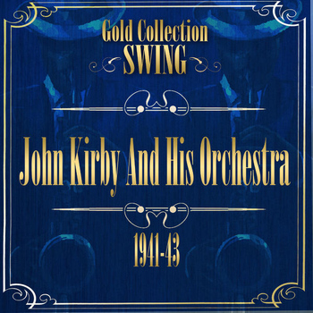 John Kirby and His Orchestra - Swing Gold Collection (John Kirby and his orchestra)