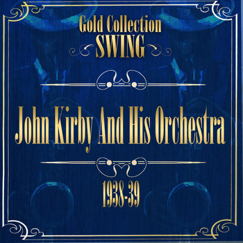 John Kirby and His Orchestra - Swing Gold Collection (John Kirby and his Orchestra 1938-39)
