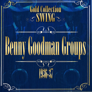 Benny Goodman Trio/Quartet - Swing Gold Collection (Benny Goodman Groups 1936-37)