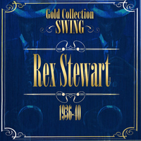 Rex Stewart - Swing Gold Collection (Rex Stewart 1936-40)