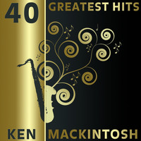 Ken MacKintosh & His Orchestra - 40 Greatest Hits