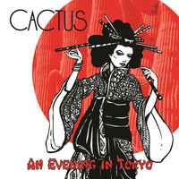 Cactus - An Evening in Tokyo