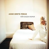 Anne Grete Preus - Når dagen roper (2013 Remastered Version)