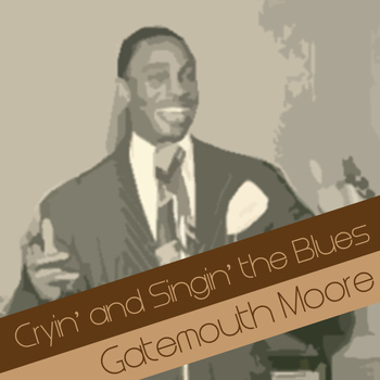 Gatemouth Moore - Cryin' and Singin' the Blues