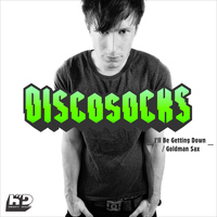 Discosocks - I'll Be Getting Down / Goldman Sax
