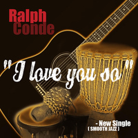 Ralph Conde - I Love You So