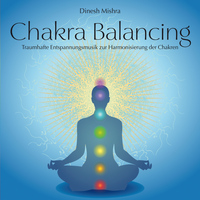 Dinesh Mishra - Chakra Balancing (Entspannungsmusik zur Harmonisierung der Chakren)