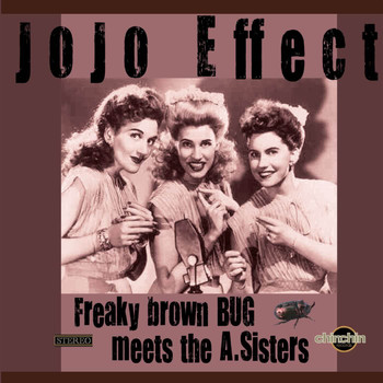JoJo Effect - Freaky Brown Bug meets the A. Sisters