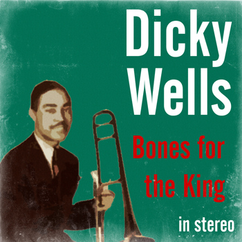 Dicky Wells - Bones for the King