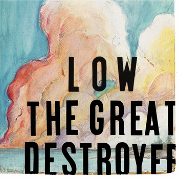 Low - The Great Destroyer
