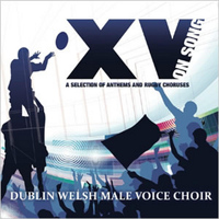 Dublin Welsh Male Voice Choir - XV on Song: A Selection of Anthems and Rugby Choruses