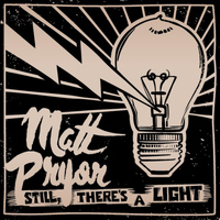 Matt Pryor - Still, There's a Light