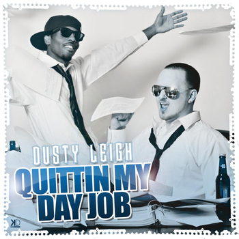 Dusty Leigh - Quitting My Day Job