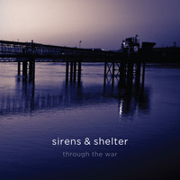 Sirens & Shelter - Through the War