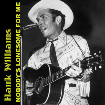 Hank Williams - Nobody's Lonesome for Me