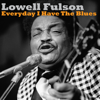 Lowell Fulson - Everyday I Have the Blues