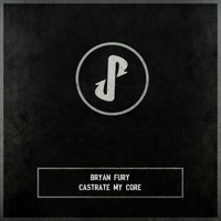 Bryan Fury - Castrate My Core