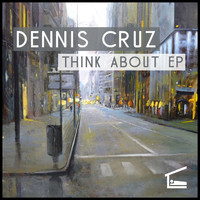 Dennis Cruz - Think About EP