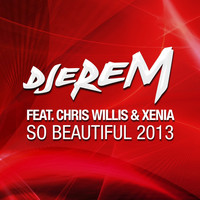 Djerem feat. Chris Willis & Xenia - So Beautiful 2013